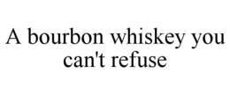 A BOURBON WHISKEY YOU CAN'T REFUSE trademark