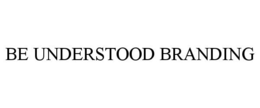 BE UNDERSTOOD BRANDING trademark