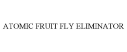 ATOMIC FRUIT FLY ELIMINATOR trademark
