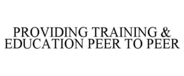 PROVIDING TRAINING & EDUCATION PEER TO PEER trademark