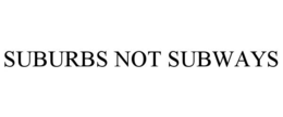 SUBURBS NOT SUBWAYS trademark