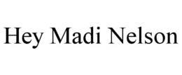 HEY MADI NELSON trademark
