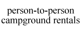 PERSON-TO-PERSON CAMPGROUND RENTALS trademark