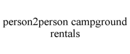 PERSON2PERSON CAMPGROUND RENTALS trademark