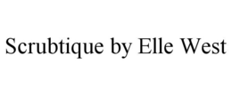SCRUBTIQUE BY ELLE WEST trademark