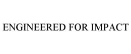 ENGINEERED FOR IMPACT trademark