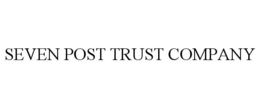 SEVEN POST TRUST COMPANY trademark