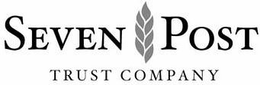 SEVEN POST TRUST COMPANY trademark
