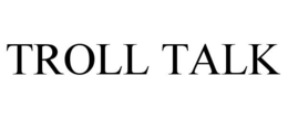 TROLL TALK trademark