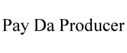 PAY DA PRODUCER trademark