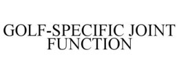 GOLF-SPECIFIC JOINT FUNCTION trademark