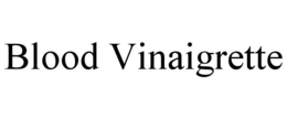 BLOOD VINAIGRETTE trademark