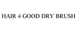 HAIR 4 GOOD DRY BRUSH trademark