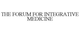 THE FORUM FOR INTEGRATIVE MEDICINE trademark