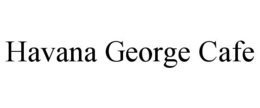 HAVANA GEORGE CAFE trademark