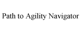 PATH TO AGILITY NAVIGATOR trademark