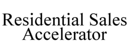 RESIDENTIAL SALES ACCELERATOR trademark
