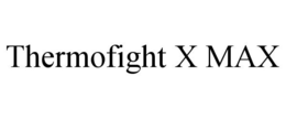 THERMOFIGHT X MAX trademark