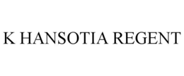 K HANSOTIA REGENT trademark