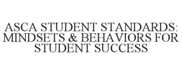 ASCA STUDENT STANDARDS: MINDSETS & BEHAVIORS FOR STUDENT SUCCESS trademark