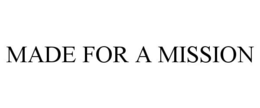 MADE FOR A MISSION trademark