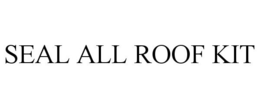 SEAL ALL ROOF KIT trademark