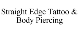 STRAIGHT EDGE TATTOO & BODY PIERCING trademark