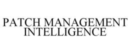 PATCH MANAGEMENT INTELLIGENCE trademark
