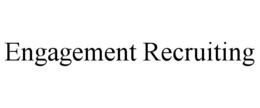 ENGAGEMENT RECRUITING trademark