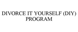 DIVORCE IT YOURSELF (DIY) PROGRAM trademark