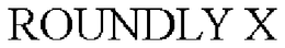 ROUNDLY X trademark