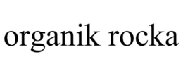 ORGANIK ROCKA trademark