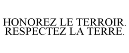 HONOREZ LE TERROIR. RESPECTEZ LA TERRE. trademark