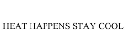 HEAT HAPPENS STAY COOL trademark