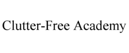 CLUTTER-FREE ACADEMY trademark