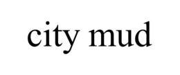 CITY MUD trademark