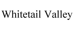 WHITETAIL VALLEY trademark