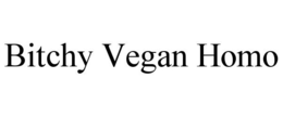 BITCHY VEGAN HOMO trademark