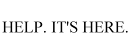 HELP. IT'S HERE. trademark