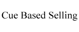 CUE BASED SELLING trademark
