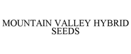 MOUNTAIN VALLEY HYBRID SEEDS trademark