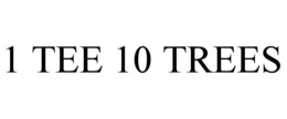 1 TEE 10 TREES trademark