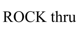 ROCK THRU trademark