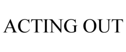 ACTING OUT trademark