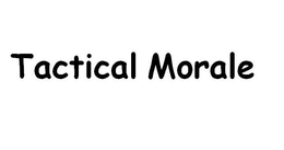 TACTICAL MORALE trademark