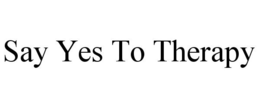 SAY YES TO THERAPY trademark