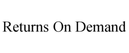 RETURNS ON DEMAND trademark