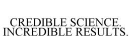 CREDIBLE SCIENCE. INCREDIBLE RESULTS. trademark