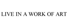 LIVE IN A WORK OF ART trademark