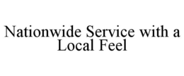 NATIONWIDE SERVICE WITH A LOCAL FEEL trademark